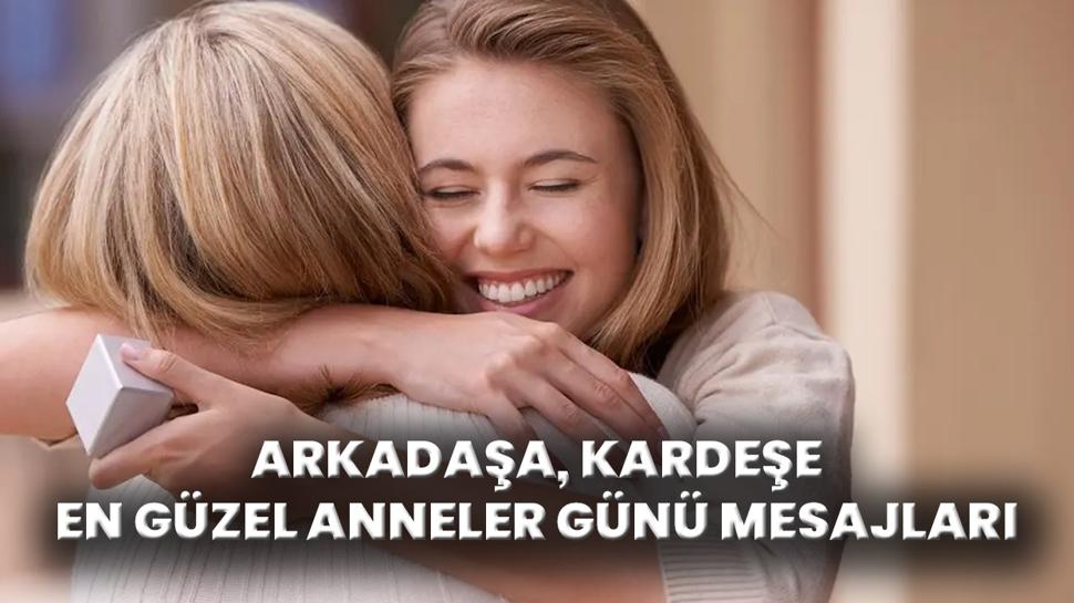 Arkadaa Anneler Gn mesajlar 2025! En gzel, ksa, dosta, kardee Anneler Gn mesajlar ve szleri