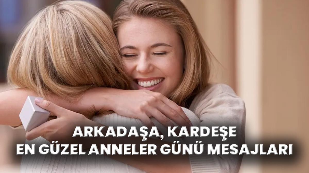 Arkadaa Anneler Gn mesajlar 2025! En gzel, ksa, dosta, kardee Anneler Gn mesajlar ve szleri
