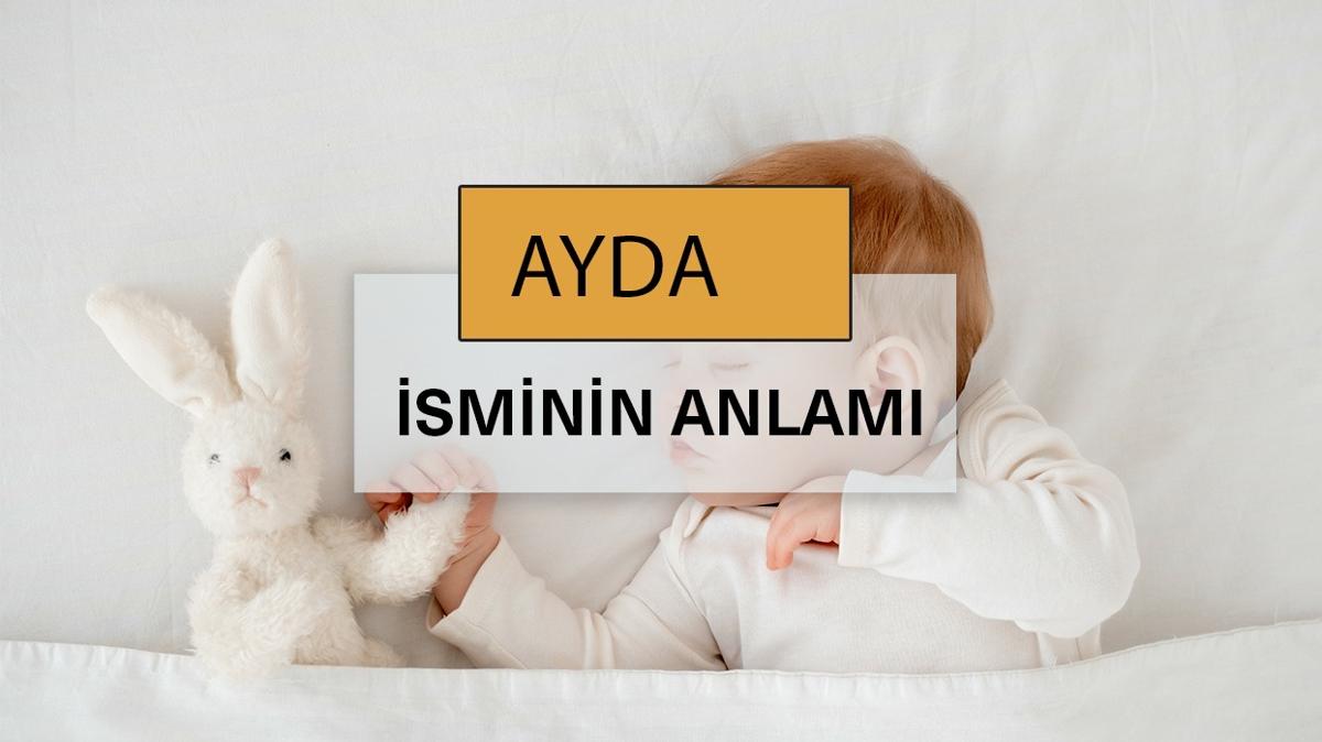 Ayda isminin anlam nedir" Ayda ne demek, kelime anlam ve kkeni