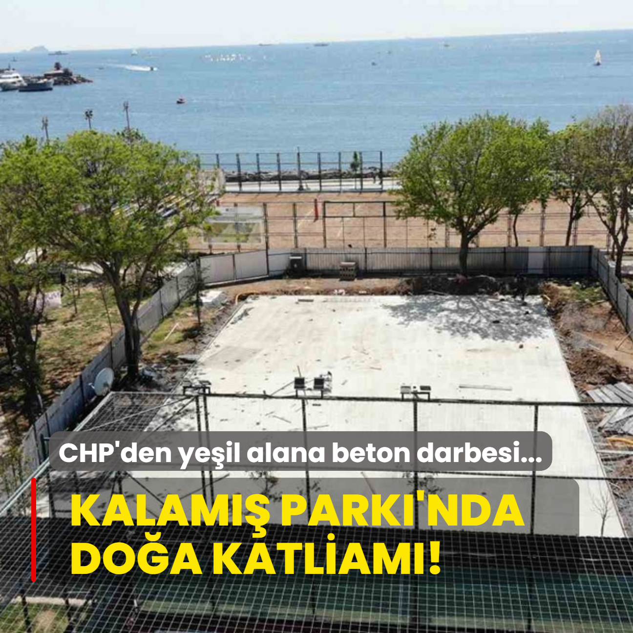 CHP'li belediyeden yeil alana beton darbesi: Kalam Park'nda doa katliam