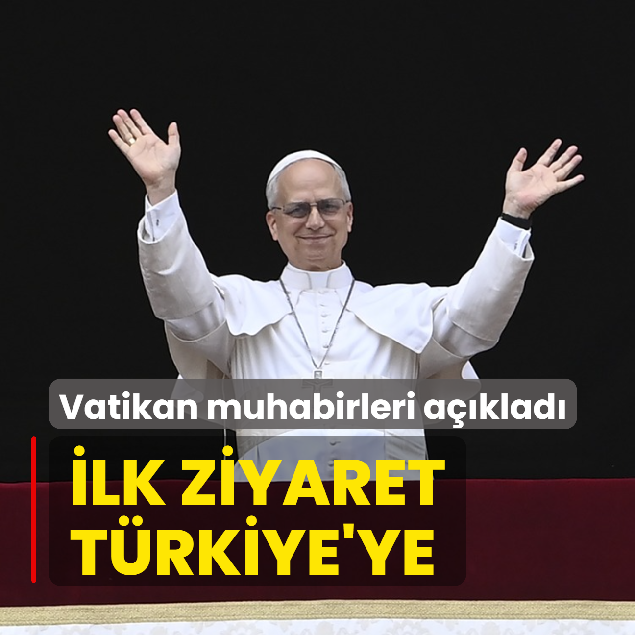 Vatikan muhabirleri aklad: Yeni Papa'nn ilk ziyareti Trkiye'ye