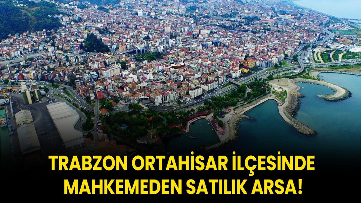 Trabzon Ortahisar ilesinde mahkemeden satlk arsa!