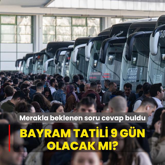 Kurban Bayram tatili 9 gn olacak m? Merakla beklenen soru cevap buldu