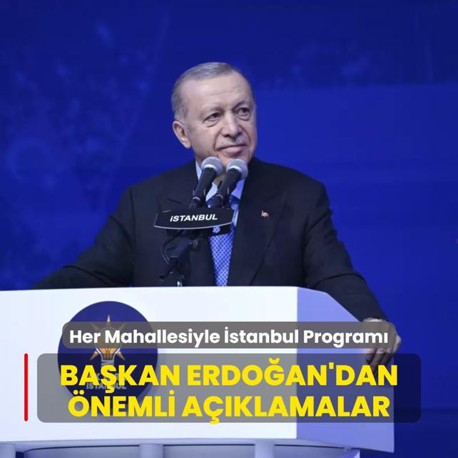 Her Mahallesiyle stanbul Program... Bakan Erdoan'dan nemli aklamalar