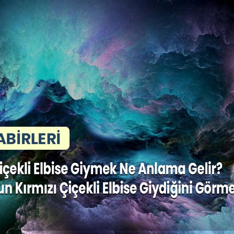 Rüyada Çiçekli Elbise Giymek Ne Anlama Gelir? Birinin Uzun Kırmızı Çiçekli Elbise Giydiğini Görmek Nedir?
