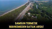 Samsun Terme'de mahkemeden satlk arsa!