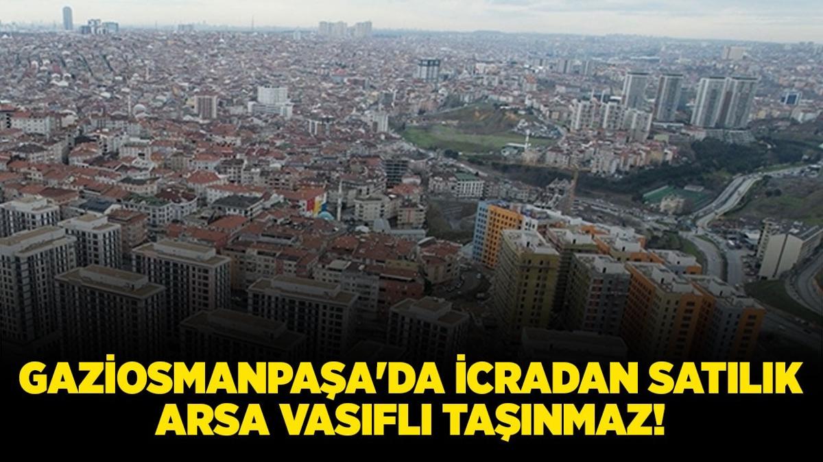 stanbul Gaziosmanpaa'da icradan satlk arsa vasfl tanmaz!