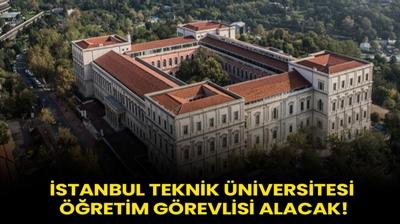 stanbul Teknik niversitesi retim Grevlisi alacak!