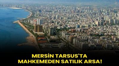 Mersin Tarsus'ta mahkemeden satlk arsa!