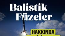 Balistik Fzeler Hakknda Ne Biliyoruz?