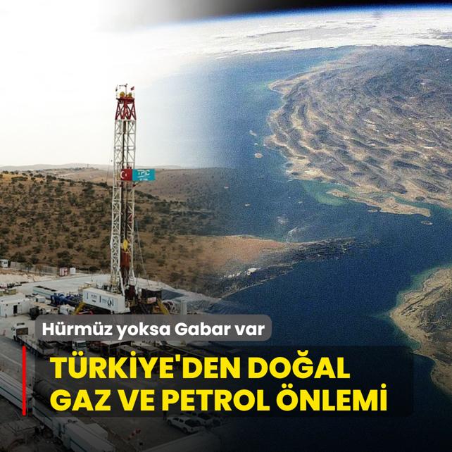 Hrmz yoksa Gabar var! Trkiye'den doal gaz ve petrol nlemi