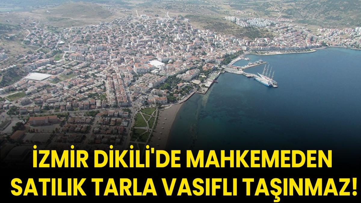 zmir Dikili'de mahkemeden satlk tarla vasfl tanmaz!