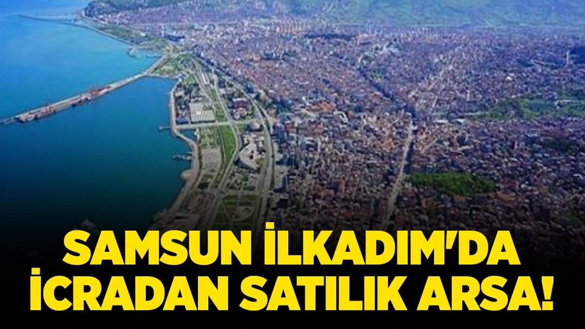 Samsun lkadm'da icradan satlk arsa!