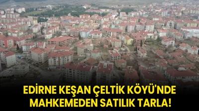 Edirne Kean eltik Ky'nde mahkemeden satlk tarla!