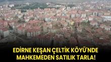 Edirne Kean eltik Ky'nde mahkemeden satlk tarla!