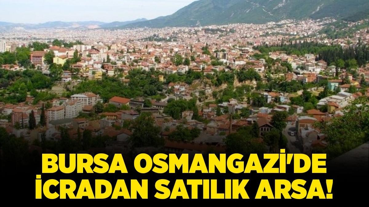Bursa Osmangazi'de 3.174 metrekare icradan satlk arsa!