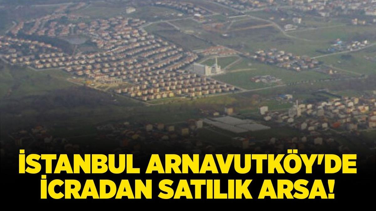 stanbul Arnavutky'de 23.385.287 TL'ye icradan satlk arsa!