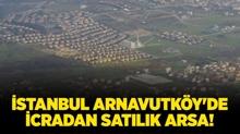 stanbul Arnavutky'de 23.385.287 TL'ye icradan satlk arsa!