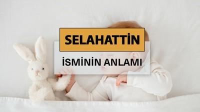 Selahattin isminin anlamı nedir? Selahattin ne demek, kelime anlamı ve kökeni
