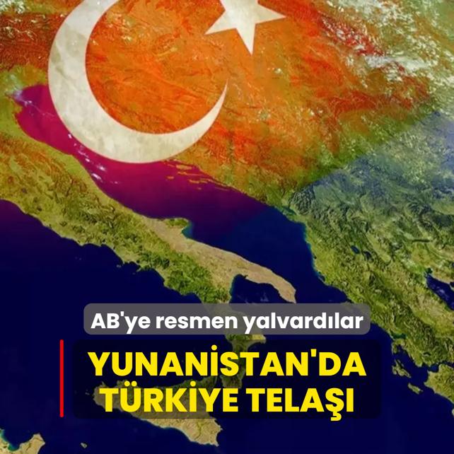 Yunanistan'da Trkiye tela! AB'ye resmen yalvardlar