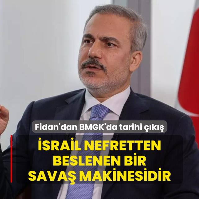 Bakan Fidan'dan BMGK'da tarihi k: srail nefretten beslenen bir sava makinesidir