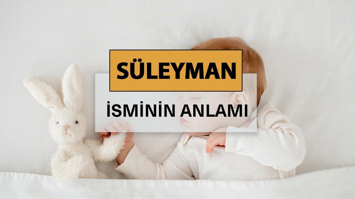 Sleyman isminin anlam nedir" Sleyman ne demek, kelime anlam ve kkeni