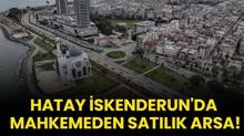 Hatay skenderun'da mahkemeden satlk arsa!