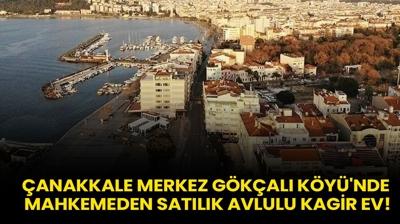 anakkale Merkez Gkal Ky'nde mahkemeden satlk Avlulu Kagir ev!
