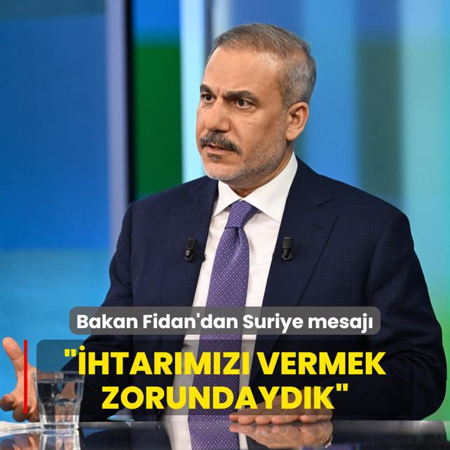 Bakan Fidan'dan Suriye mesaj... htarmz vermek zorundaydk