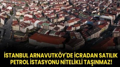 stanbul Arnavutky'de icradan satlk petrol istasyonu nitelikli tanmaz!