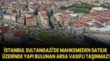 stanbul Sultangazi'de mahkemeden satlk zerinde yap bulunan arsa vasfl tanmaz!