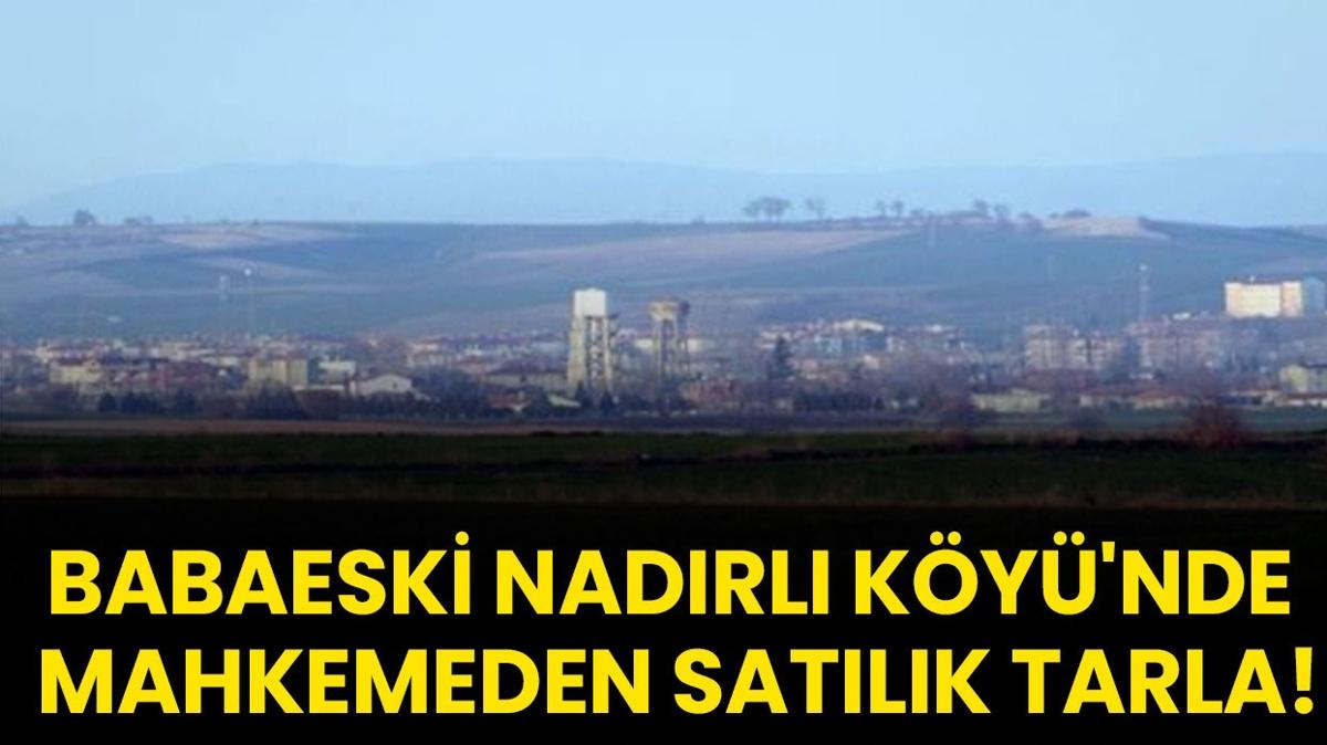 Babaeski Nadrl Ky 3.208 metrekare tarla mahkeme sat lan ilangovtr fotoraflar resimleri
