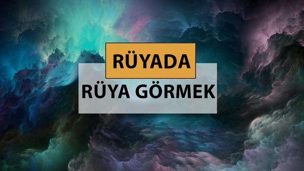 Rüyada rüya görmek ne anlama gelir, ne demek? Rüyada rüya görmek neye delalettir?