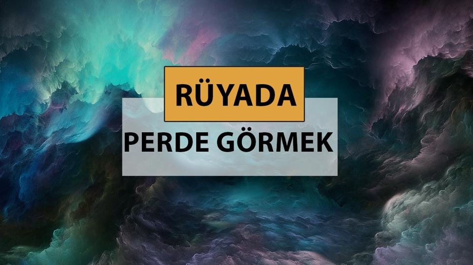 Rüyada perde görmek ne anlama gelir, ne demek? Rüyada perde görmek neye delalettir?