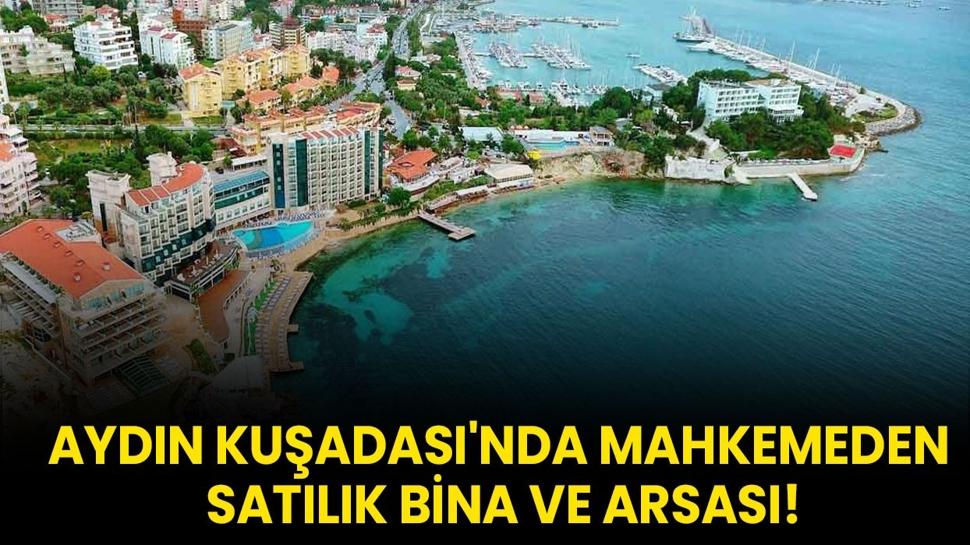 Aydın Kuşadası'nda mahkemeden satılık bina ve arsası!