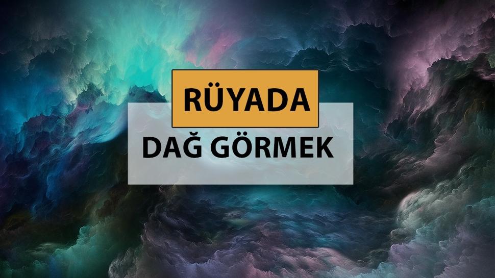 Rüyada dağ görmek ne anlama gelir, ne demek? Rüyada dağ görmek neye delalettir?