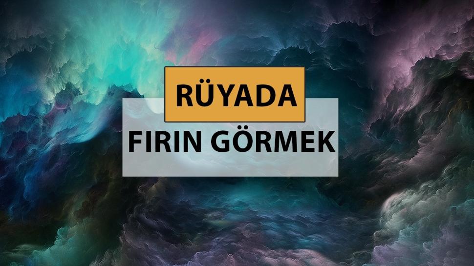 Rüyada fırın görmek ne anlama gelir, ne demek? Rüyada fırın görmek neye delalettir?