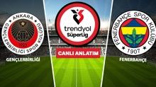 CANLI: Genlerbirlii - Fenerbahe