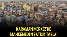 Karaman Merkez'de mahkemeden satlk tarla!