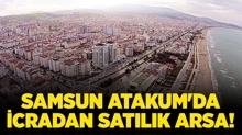 Samsun Atakum'da 42.155.340 TL'ye icradan satlk arsa!