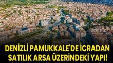 Denizli Pamukkale'de icradan satlk arsa zerindeki yap!