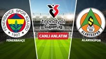 CANLI: Fenerbahe - Alanyaspor