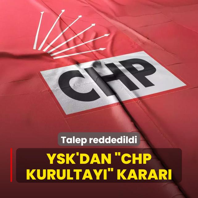 YSK'dan CHP Kurultay karar! Talep reddedildi