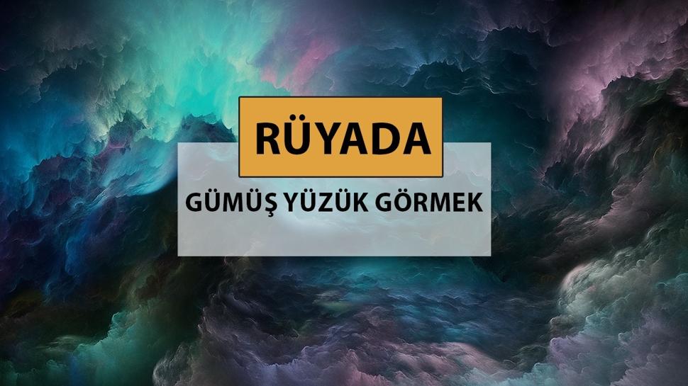 Rüyada gümüş yüzük görmek ne anlama gelir, ne demek? Rüyada gümüş yüzük görmek neye delalettir?