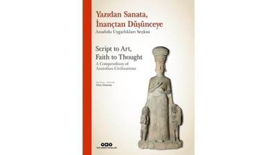 Anadolu Uygarlklar Serisi zel bir seki ile devam ediyor: Yazdan Sanata, nantan Dnceye