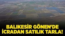 Balkesir Gnen'de 7.723.899 TL'ye icradan satlk tarla!