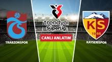 CANLI: Trabzonspor - Kayserispor