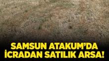 Samsun Atakum'da icradan satlk arsa!