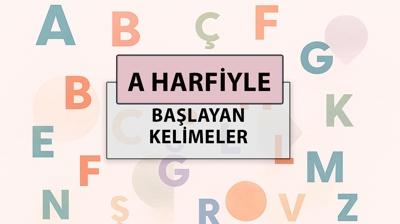 A ile başlayan kelimeler: A harfi ile başlayan kelimeler hangileri?