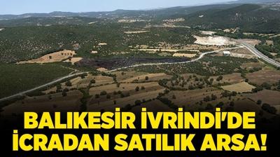Balkesir vrindi'de 2.319 metrekare icradan satlk arsa!